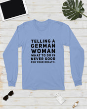 Load image into Gallery viewer, Telling A German Woman What To Do Is Never Good For Your Health Unisex Long Sleeve
