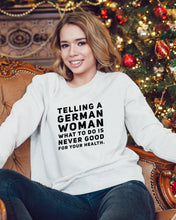 Load image into Gallery viewer, Telling A German Woman What To Do Is Never Good For Your Health Sweatshirt