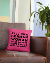 Load image into Gallery viewer, Telling A German Woman What To Do Is Never Good For Your Health Pillow Cover