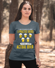 Load image into Gallery viewer, I Like To Have At Least Practice Beer Meaningful Gift Ladies Tee