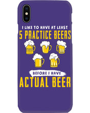 Load image into Gallery viewer, I Like To Have At Least Practice Beer Meaningful Gift Phone case