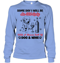Load image into Gallery viewer, Some Day I Will Be An Old Lady With A House Full Of Dog And Wine Unisex Long Sleeve
