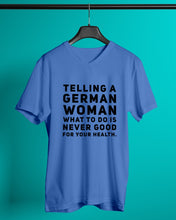 Load image into Gallery viewer, Telling A German Woman What To Do Is Never Good For Your Health Guys V-Neck