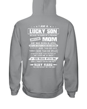 Load image into Gallery viewer, Lucky Son Who Raised By A Freaking Awesome April Mom Hoodie