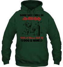 Load image into Gallery viewer, Some Day I Will Be An Old Lady With A House Full Of Dog And Wine Hoodie