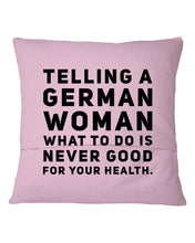 Load image into Gallery viewer, Telling A German Woman What To Do Is Never Good For Your Health Pillow Cover