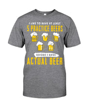 Load image into Gallery viewer, I Like To Have At Least Practice Beer Meaningful Gift Guys Tee