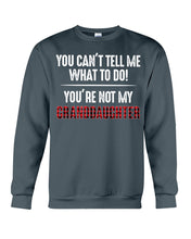 Load image into Gallery viewer, You Can't Tell Me What To Do You're Not My Granddaughter Sweatshirt