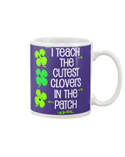Load image into Gallery viewer, Lovely Clover Smiling I Teach The Cutest Clovers In The Patch St Patrick's Day Gift Mug