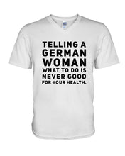 Load image into Gallery viewer, Telling A German Woman What To Do Is Never Good For Your Health Guys V-Neck