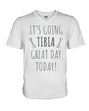 Load image into Gallery viewer, It's Going Tibia Great Day Today Sepcial Gift For Radiology Technician Guys V-Neck