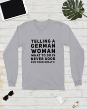 Load image into Gallery viewer, Telling A German Woman What To Do Is Never Good For Your Health Unisex Long Sleeve