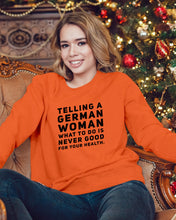 Load image into Gallery viewer, Telling A German Woman What To Do Is Never Good For Your Health Sweatshirt