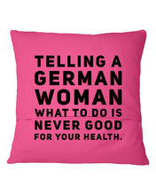 Load image into Gallery viewer, Telling A German Woman What To Do Is Never Good For Your Health Pillow Cover