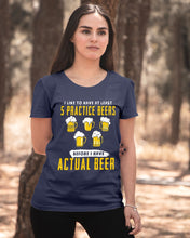 Load image into Gallery viewer, I Like To Have At Least Practice Beer Meaningful Gift Ladies Tee
