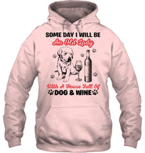 Load image into Gallery viewer, Some Day I Will Be An Old Lady With A House Full Of Dog And Wine Hoodie