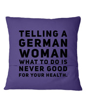 Load image into Gallery viewer, Telling A German Woman What To Do Is Never Good For Your Health Pillow Cover