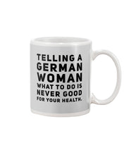 Load image into Gallery viewer, Telling A German Woman What To Do Is Never Good For Your Health Mug