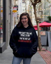 Load image into Gallery viewer, You Can't Tell Me What To Do You're Not My Granddaughter Hoodie