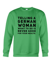 Load image into Gallery viewer, Telling A German Woman What To Do Is Never Good For Your Health Sweatshirt