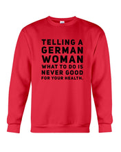 Load image into Gallery viewer, Telling A German Woman What To Do Is Never Good For Your Health Sweatshirt