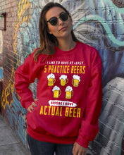Load image into Gallery viewer, I Like To Have At Least Practice Beer Meaningful Gift Sweatshirt