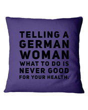Load image into Gallery viewer, Telling A German Woman What To Do Is Never Good For Your Health Pillow Cover