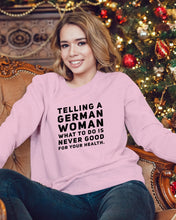 Load image into Gallery viewer, Telling A German Woman What To Do Is Never Good For Your Health Sweatshirt