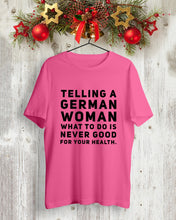 Load image into Gallery viewer, Telling A German Woman What To Do Is Never Good For Your Health Guys Tee
