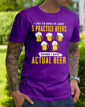 Load image into Gallery viewer, I Like To Have At Least Practice Beer Meaningful Gift Guys Tee