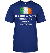 Load image into Gallery viewer, It's Not A Party Until The Irish Show Up Guys Tee