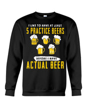 Load image into Gallery viewer, I Like To Have At Least Practice Beer Meaningful Gift Sweatshirt
