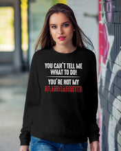 Load image into Gallery viewer, You Can't Tell Me What To Do You're Not My Granddaughter Sweatshirt
