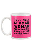 Load image into Gallery viewer, Telling A German Woman What To Do Is Never Good For Your Health Mug
