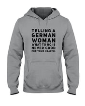 Load image into Gallery viewer, Telling A German Woman What To Do Is Never Good For Your Health Hoodie
