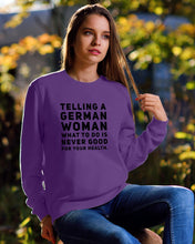 Load image into Gallery viewer, Telling A German Woman What To Do Is Never Good For Your Health Sweatshirt
