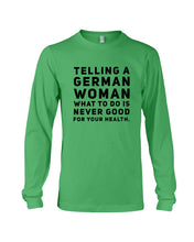 Load image into Gallery viewer, Telling A German Woman What To Do Is Never Good For Your Health Unisex Long Sleeve
