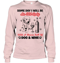 Load image into Gallery viewer, Some Day I Will Be An Old Lady With A House Full Of Dog And Wine Unisex Long Sleeve
