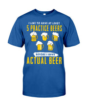 Load image into Gallery viewer, I Like To Have At Least Practice Beer Meaningful Gift Guys Tee
