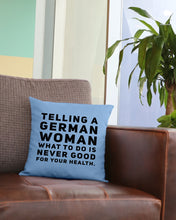 Load image into Gallery viewer, Telling A German Woman What To Do Is Never Good For Your Health Pillow Cover
