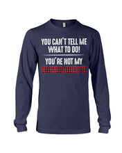 Load image into Gallery viewer, You Can't Tell Me What To Do You're Not My Granddaughter Unisex Long Sleeve
