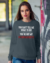 Load image into Gallery viewer, You Can't Tell Me What To Do You're Not My Granddaughter Sweatshirt
