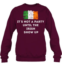 Load image into Gallery viewer, It's Not A Party Until The Irish Show Up Sweatshirt
