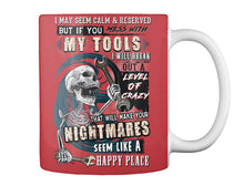 Load image into Gallery viewer, I May Seem Calm And Reserved But If You Mess With My Tools Mug
