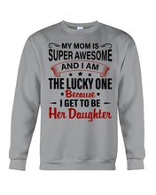 Load image into Gallery viewer, My Moms Is Super Awesome Gift For Daughter Sweatshirt
