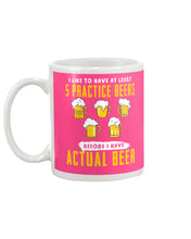 Load image into Gallery viewer, I Like To Have At Least Practice Beer Meaningful Gift Mug

