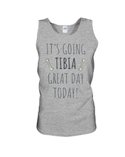 Load image into Gallery viewer, It's Going Tibia Great Day Today Sepcial Gift For Radiology Technician Unisex Tank Top
