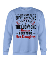 Load image into Gallery viewer, My Moms Is Super Awesome Gift For Daughter Sweatshirt
