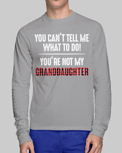 Load image into Gallery viewer, You Can't Tell Me What To Do You're Not My Granddaughter Unisex Long Sleeve
