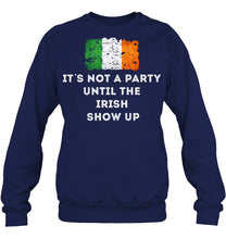 Load image into Gallery viewer, It's Not A Party Until The Irish Show Up Sweatshirt
